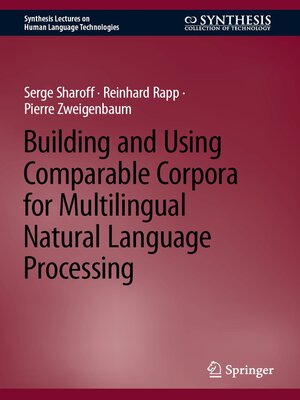 cover image of Building and Using Comparable Corpora for Multilingual Natural Language Processing